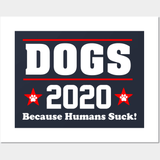 DOGS 2020 BECAUSE HUMANS SUCK Posters and Art